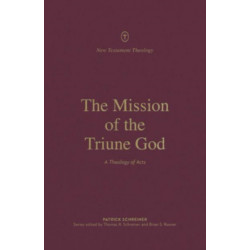 The Mission of the Triune God: A Theology of Acts