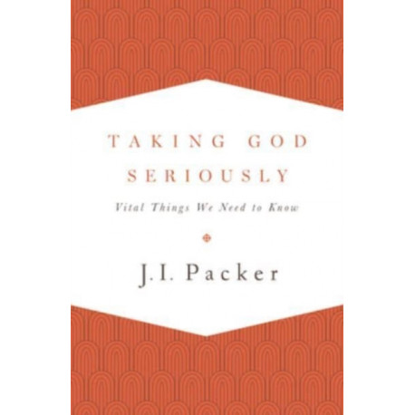 Taking God Seriously: Vital Things We Need to Know