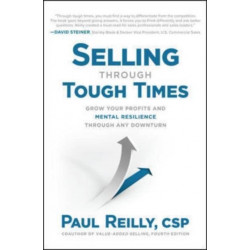 Selling Through Tough Times: Grow Your Profits and Mental Resilience Through any Downturn