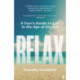 Relax: A User's Guide to Life in the Age of Anxiety