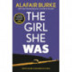 The Girl She Was: 'I absolutely love Alafair Burke – she's one of my favourite authors.' Karin Slaughter