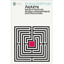 Asylums: Essays on the Social Situation of Mental Patients and Other Inmates