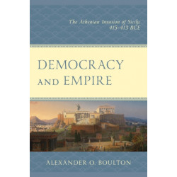 Democracy and Empire: The Athenian Invasion of Sicily, 415-413 BCE