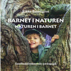 Barnet i naturen: naturen i barnet (Trykt i Danmark - bæredygtigt og miljøvenilgt)