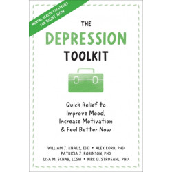The Depression Toolkit: Quick Relief to Improve Mood, Increase Motivation, and Feel Better Now