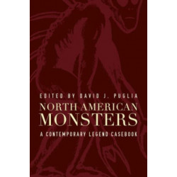 North American Monsters: A Contemporary Legend Casebook