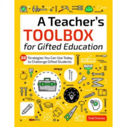 A Teacher's Toolbox for Gifted Education: 20 Strategies You Can Use Today to Challenge Gifted Students