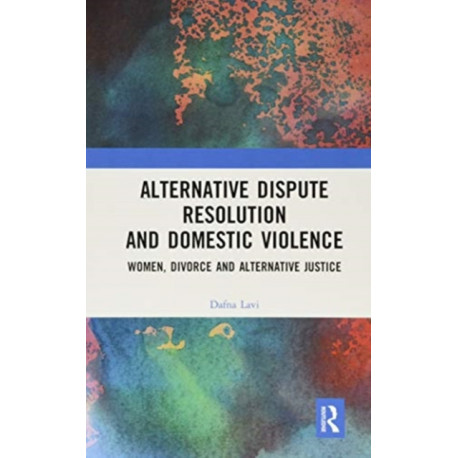Alternative Dispute Resolution and Domestic Violence: Women, Divorce and Alternative Justice