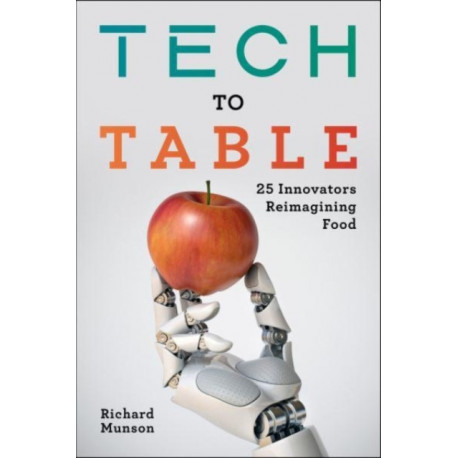 Tech to Table: 25 Innovators Reimagining Food