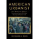 American Urbanist: How William H. Whyte's Unconventional Wisdom Reshaped Public Life