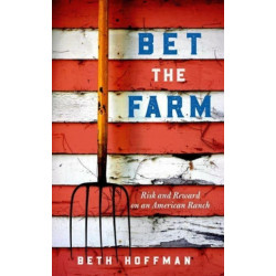 Bet the Farm: The Dollars and Sense of Growing Food in America