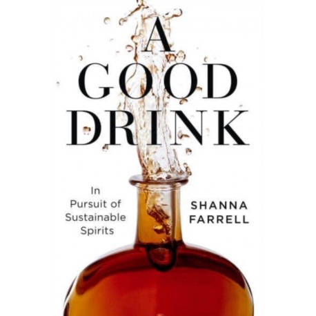 A Good Drink: In Pursuit of Sustainable Spirits