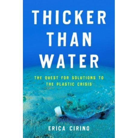 Thicker Than Water: The Quest for Solutions to the Plastic Crisis