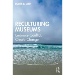 Reculturing Museums: Embrace Conflict, Create Change