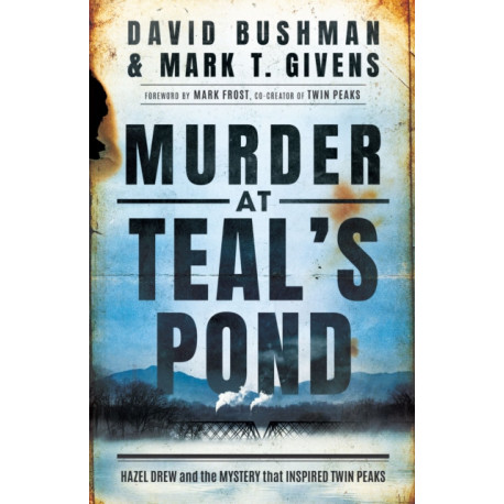 Murder at Teal's Pond: Hazel Drew and the Mystery That Inspired Twin Peaks