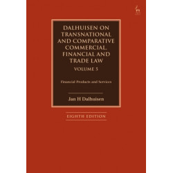 Dalhuisen on Transnational and Comparative Commercial, Financial and Trade Law Volume 5: Financial Products and Services
