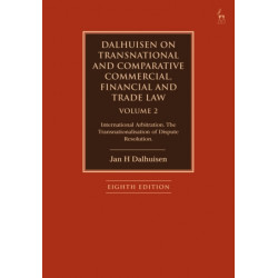 Dalhuisen on Transnational and Comparative Commercial, Financial and Trade Law Volume 2: International Arbitration. The Transnationalisation of Dispute Resolution