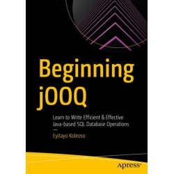 Beginning jOOQ: Learn to Write Efficient and Effective Java-Based SQL Database Operations