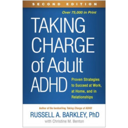 Taking Charge of Adult ADHD, Second Edition: Proven Strategies to Succeed at Work, at Home, and in Relationships