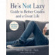 He’s Not Lazy Guide to Better Grades and a Great Life: A Step-by-Step Guide to Doing Better in School