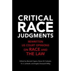 Critical Race Judgments: Rewritten U.S. Court Opinions on Race and the Law