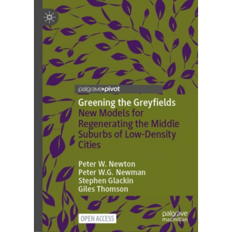 Greening the Greyfields: New Models for Regenerating the Middle Suburbs of Low-Density Cities