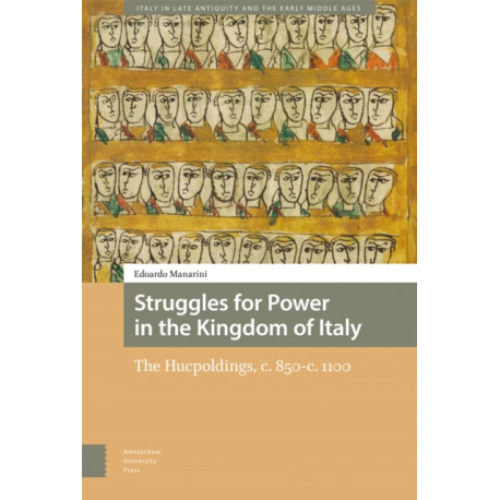 Struggles for Power in the Kingdom of Italy: The Hucpoldings, c. 850-c.1100