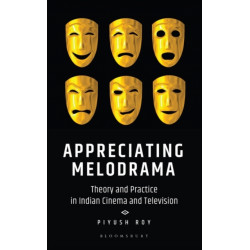 Appreciating Melodrama: Theory and Practice in Indian Cinema and Television