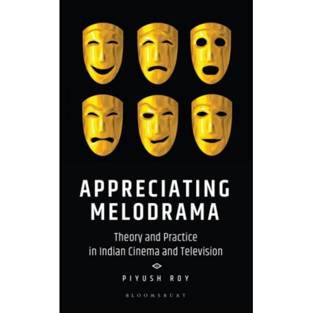 Appreciating Melodrama: Theory and Practice in Indian Cinema and Television