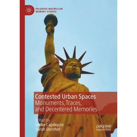 Contested Urban Spaces: Monuments, Traces, and Decentered Memories