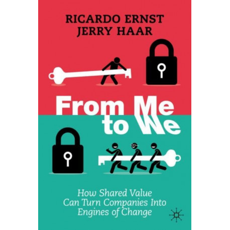 From Me to We: How Shared Value Can Turn Companies Into Engines of Change