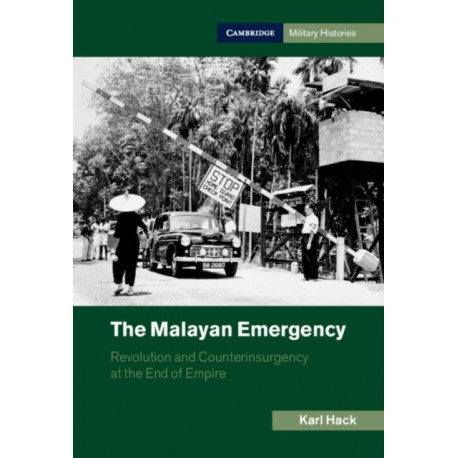 The Malayan Emergency: Revolution and Counterinsurgency at the End of Empire