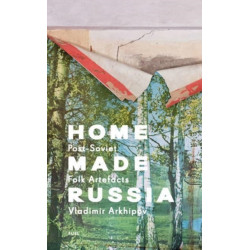 Home Made Russia: Post-Soviet Folk Artefacts