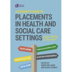 A Student's Guide to Placements in Health and Social Care Settings: From Theory to Practice
