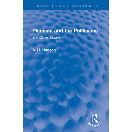 Planning and the Politicians: and Other Essays