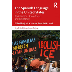 The Spanish Language in the United States: Rootedness, Racialization, and Resistance