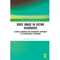 Body Image in Eating Disorders: Clinical Diagnosis and Integrative Approach to Psychological Treatment
