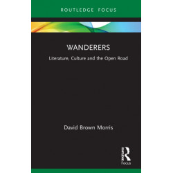 Wanderers: Literature, Culture and the Open Road