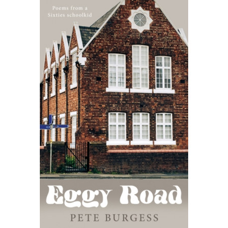 Eggy Road – Poems from a Sixties schoolkid