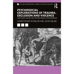 Psycho-social Explorations of Trauma, Exclusion and Violence: Un-housed Minds and Inhospitable Environments