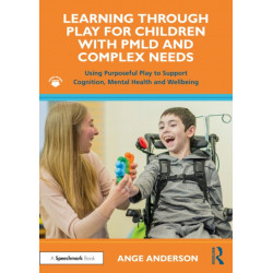 Learning Through Play for Children with PMLD and Complex Needs: Using Purposeful Play to Support Cognition, Mental Health and Wellbeing