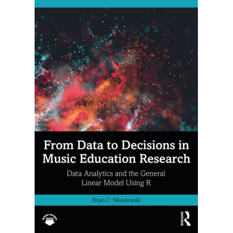 From Data to Decisions in Music Education Research: Data Analytics and the General Linear Model Using R