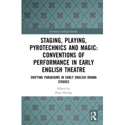 Staging, Playing, Pyrotechnics and Magic: Conventions of Performance in Early English Theatre: Shifting Paradigms in Early English Drama Studies
