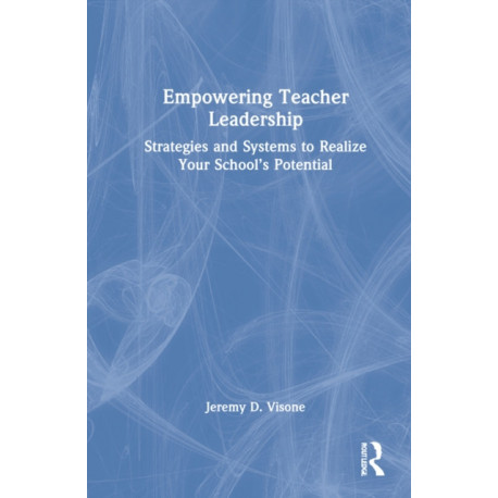 Empowering Teacher Leadership: Strategies and Systems to Realize Your School’s Potential