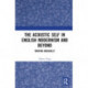 The Acoustic Self in English Modernism and Beyond: Writing Musically