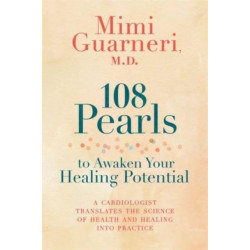 108 Pearls to Awaken Your Healing Potential: A Cardiologist Translates the Science of Health and Healing into Practice