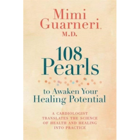 108 Pearls to Awaken Your Healing Potential: A Cardiologist Translates the Science of Health and Healing into Practice