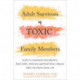 Adult Survivors of Toxic Family Members: Tools to Maintain Boundaries, Deal with Criticism, and Heal from Shame After Ties Have Been Cut