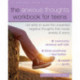 The Anxious Thoughts Workbook for Teens: CBT Skills to Quiet the Unwanted Negative Thoughts that Cause Anxiety and Worry