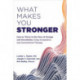 What Makes You Stronger: How to Thrive in the Face of Change and Uncertainty Using Acceptance and Commitment Therapy